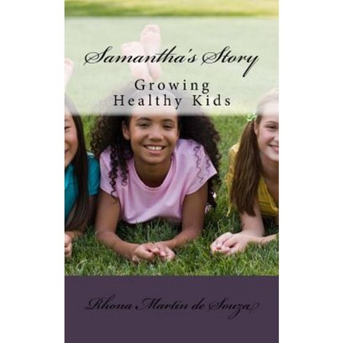 Samantha''s Story: Growing Healthy Kids Paperback, Createspace Independent Publishing Platform
