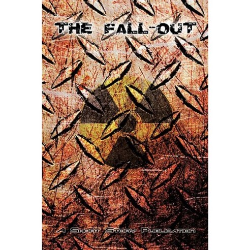 The Fall-Out: A Short Story Publication Hardcover, Authorhouse