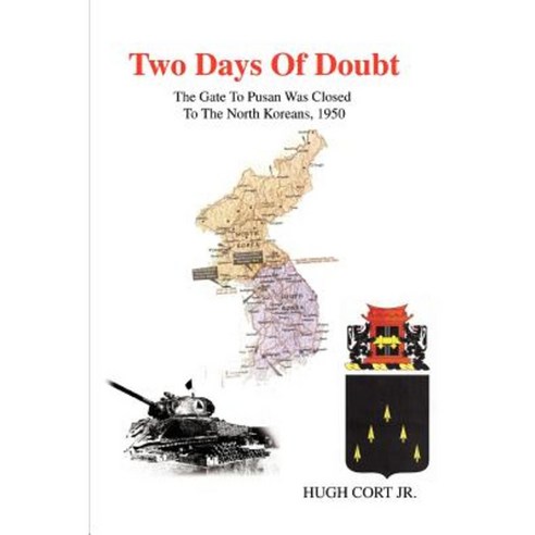 Two Days of Doubt: The Gate to Pusan Was Closed to the North Koreans 1950 Paperback, iUniverse