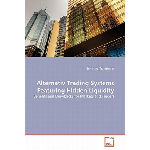 Alternativ Trading Systems Featuring Hidden Liquidity Paperback, VDM Verlag
