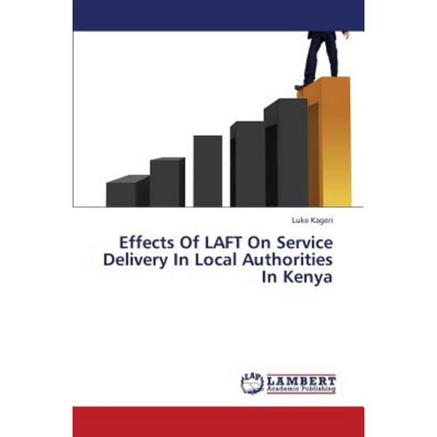 Effects of Laft on Service Delivery in Local Authorities in Kenya Paperback, LAP Lambert Academic Publishing
