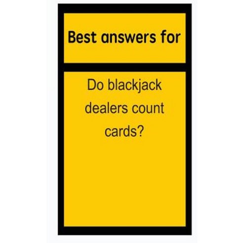 Best Answers for Do Blackjack Dealers Count Cards? Paperback, Createspace Independent Publishing Platform