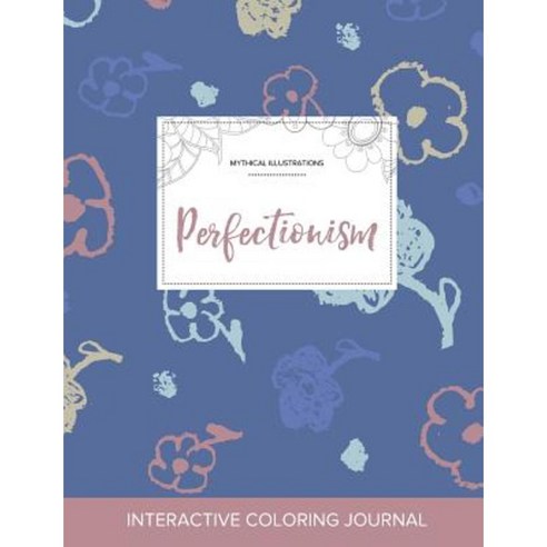 Adult Coloring Journal: Perfectionism (Mythical Illustrations Simple Flowers) Paperback, Adult Coloring Journal Press