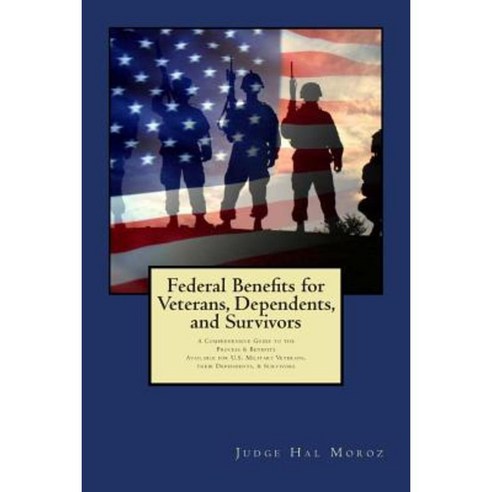 Federal Benefits for Veterans Dependents and Survivors: A Comprehensive Guide to the Process & Benefits Paperback, Createspace