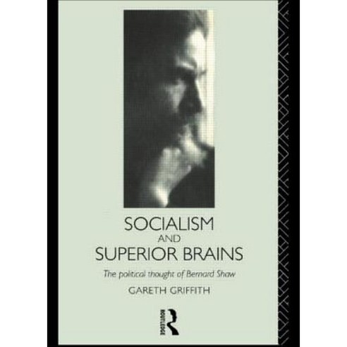 Socialism and Superior Brains: The Political Thought of George Bernard Shaw Paperback, Routledge
