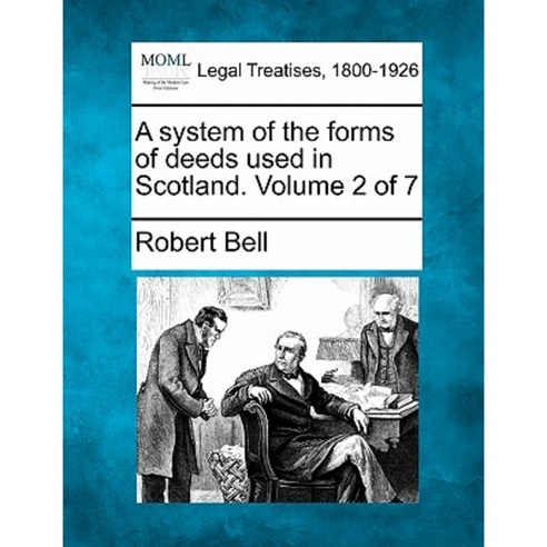 A System of the Forms of Deeds Used in Scotland. Volume 2 of 7 Paperback, Gale, Making of Modern Law