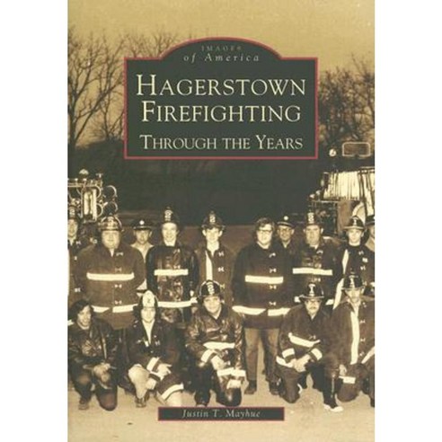 Hagerstown Firefighting:: Through the Years Paperback, Arcadia Publishing (SC)