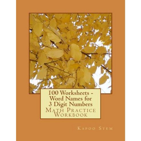 100 Worksheets - Word Names for 3 Digit Numbers: Math Practice Workbook Paperback, Createspace Independent Publishing Platform