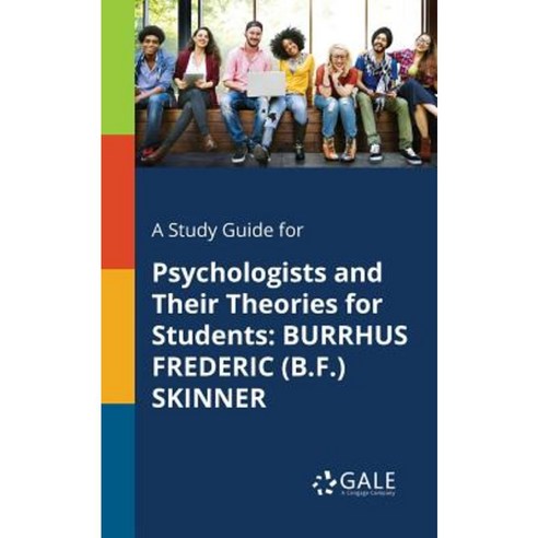 A Study Guide for Psychologists and Their Theories for Students: Burrhus Frederic (B.F.) Skinner Paperback, Gale, Study Guides