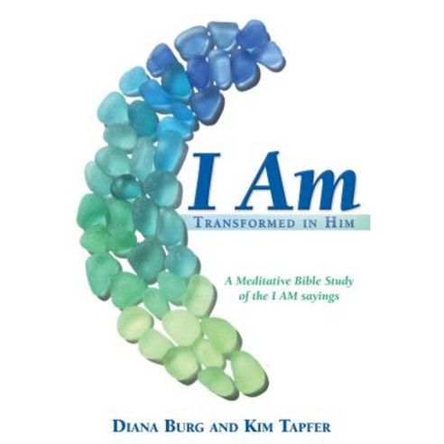 I Am: Transformed in Him: A Meditative Bible Study (All 12 Studies in One Volume) Paperback, Healthy Life Press