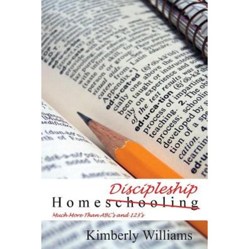 Home Discipleship: Much More Than ABC''s and 123''s Paperback, D & K Publishing Group