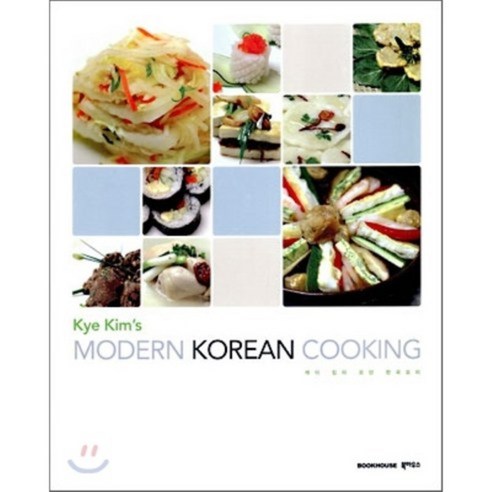 Kye Kim''s Modern Korean Cooking : 케이 킴의 모던 한국요리, 북하우스