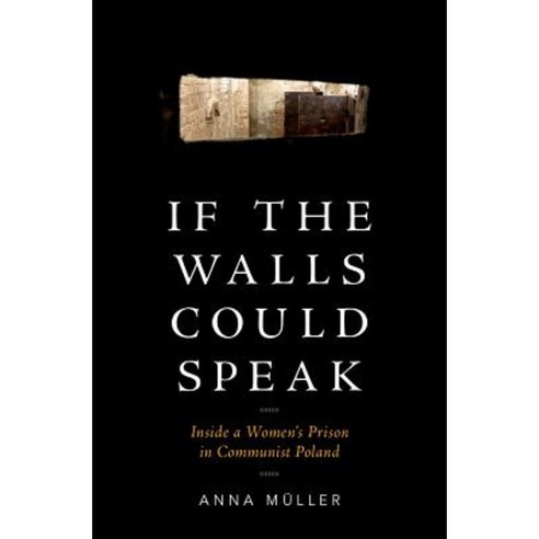 If the Walls Could Speak: Inside a Women''s Prison in Communist Poland Hardcover, Oxford University Press, USA