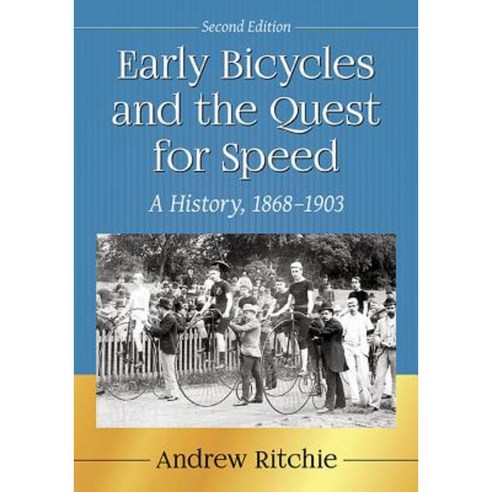 Early Bicycles and the Quest for Speed: A History 1868-1903 2D Ed. Paperback, McFarland & Company
