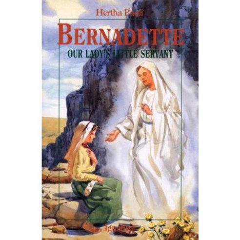 Bernadette: Our Lady''s Little Servant Paperback, Ignatius Press