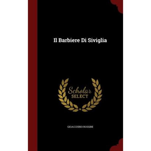 Il Barbiere Di Siviglia Hardcover, Andesite Press
