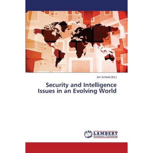 Security and Intelligence Issues in an Evolving World Paperback, LAP Lambert Academic Publishing