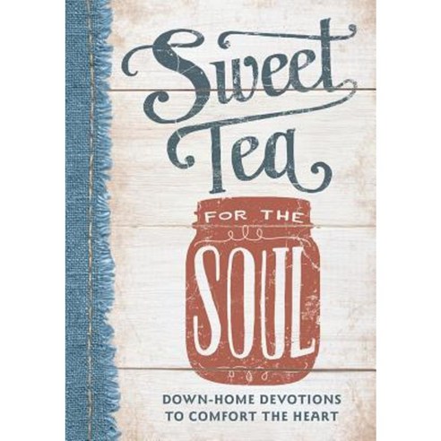 Sweet Tea for the Soul: Down-Home Devotions to Comfort the Heart Hardcover, Dayspring