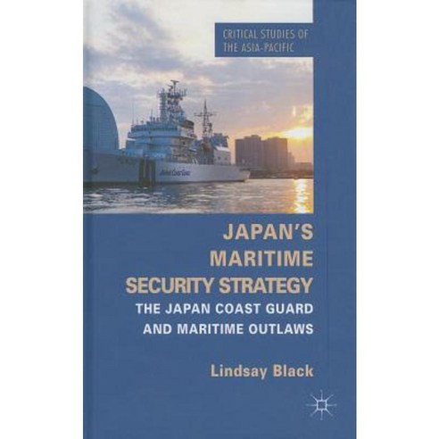 Japan''s Maritime Security Strategy: The Japan Coast Guard and Maritime Outlaws Hardcover, Palgrave MacMillan