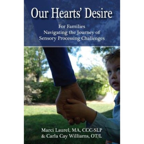 Our Hearts'' Desire: For Families Navigating the Journey of Sensory Processing Challenges Paperback, Createspace