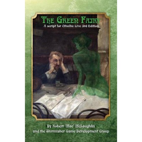 The Green Fairy: A Script for Cthulhu Live 3rd Edition Paperback, Skirmisher Publishing