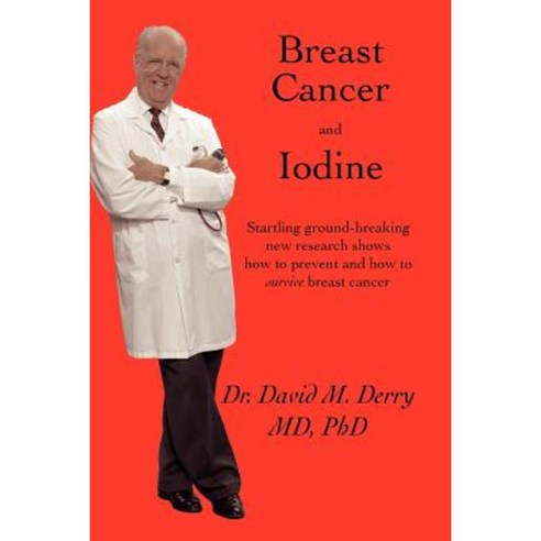 Breast Cancer and Iodine: How to Prevent and How to Survive Breast Cancer Paperback, Trafford Publishing