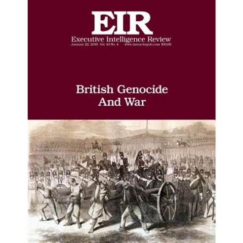 British Genocide and War: Executive Intelligence Review; Volume 43 Issue 4 Paperback, Createspace Independent Publishing Platform