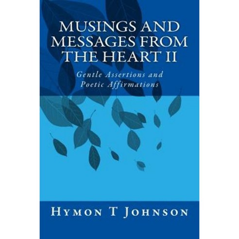 Musings and Messages from the Heart II: Gentle Assertions and Affirmations Paperback, Createspace Independent Publishing Platform