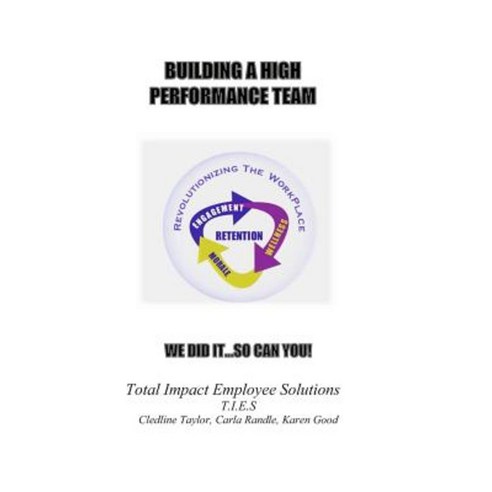 Building a High Performance Team: We Did It... So Can You! Paperback, Createspace Independent Publishing Platform
