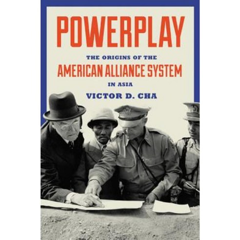 Powerplay: The Origins of the American Alliance System in Asia Paperback, Princeton University Press