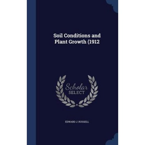 Soil Conditions and Plant Growth (1912 Hardcover, Sagwan Press