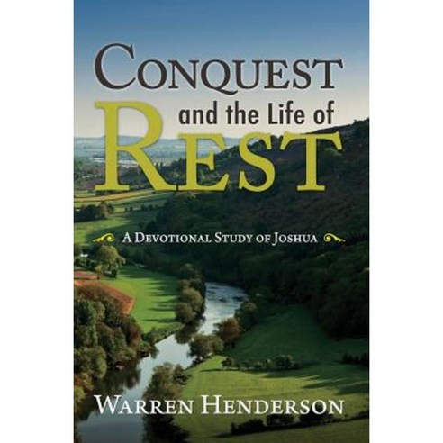 Conquest and the Life of Rest: A Devotional Study of Joshua Paperback, Warren A. Henderson