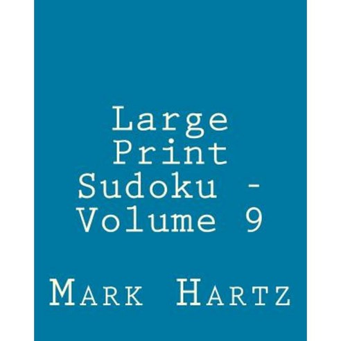 Large Print Sudoku - Volume 9: Easy to Read Large Grid Sudoku Puzzles Paperback, Createspace Independent Publishing Platform