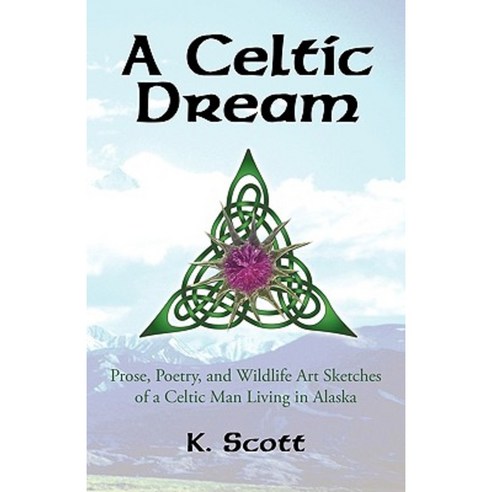 A Celtic Dream: Prose Poetry and Wildlife Art Sketches of a Celtic Man Living in Alaska Paperback, iUniverse