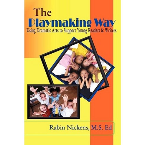 The Playmaking Way: Using Dramatic Arts to Support Young Readers and Writers Paperback, Third Power Publishing