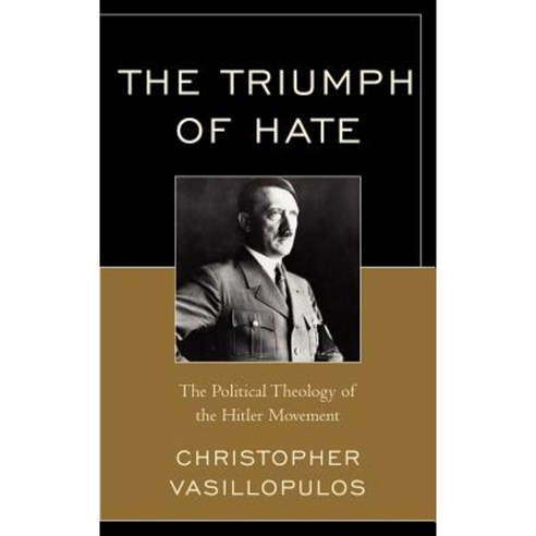 The Triumph of Hate: The Political Theology of the Hitler Movement Hardcover, Upa