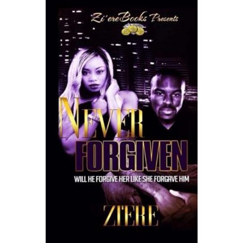 Never Forgiven: Will He Forgive Her Like She Forgave Him? Paperback, Createspace Independent Publishing Platform