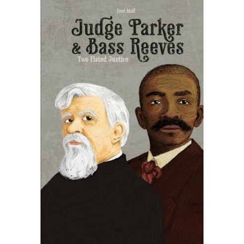 Judge Parker and Bass Reeves: Two Fisted Justice Paperback, Createspace Independent Publishing Platform