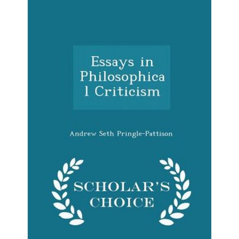 Essays in Philosophical Criticism - Scholar''s Choice Edition Paperback