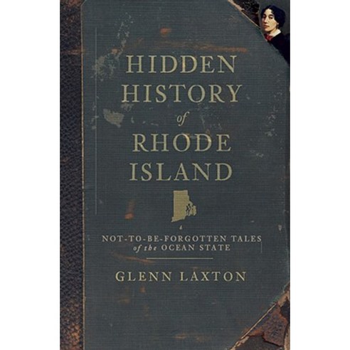 Hidden History of Rhode Island: Not-To-Be-Forgotten Tales of the Ocean State Paperback, History Press (SC)