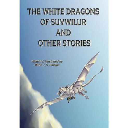 The White Dragons of Suvwilur and Other Stories Hardcover, Lulu.com
