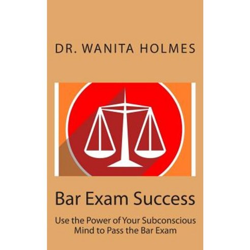 Bar Exam Success: Use the Power of Your Subconscious Mind to Pass the Bar Exam Paperback, Createspace