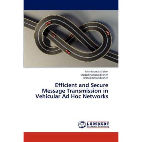 Efficient and Secure Message Transmission in Vehicular Ad Hoc Networks Paperback, LAP Lambert Academic Publishing