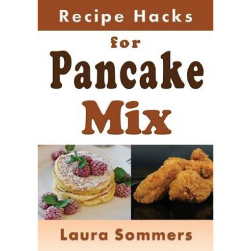 Recipe Hacks for Pancake Mix Paperback, Createspace Independent Publishing Platform