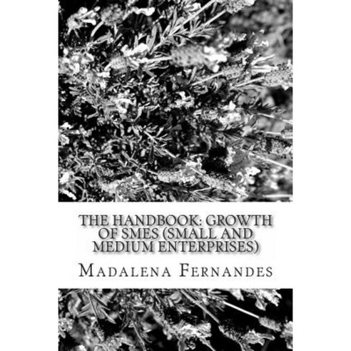 The Handbook: Growth of Smes (Small and Medium Enterprises) Paperback, Createspace Independent Publishing Platform