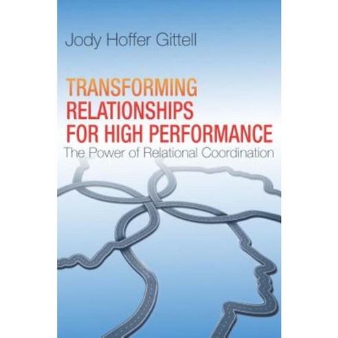 Transforming Relationships for High Performance: The Power of Relational Coordination Hardcover, Stanford Business Books
