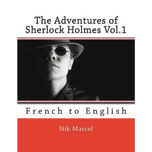 The Adventures of Sherlock Holmes Vol.1: French to English Paperback, Createspace Independent Publishing Platform