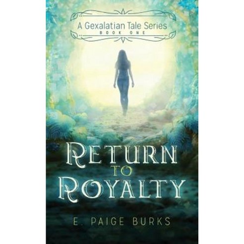 Return to Royalty: A Gexalatian Tale Series Book One Paperback, Infinity Flower Publishing, LLC
