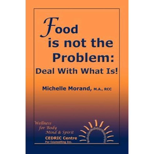 Food Is Not the Problem: Deal with What Is! Paperback, Trafford Publishing
