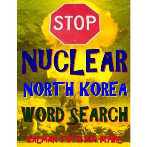 Stop Nuclear North Korea Word Search: 133 Extra Large Print Themed Puzzles Paperback, Createspace Independent Publishing Platform